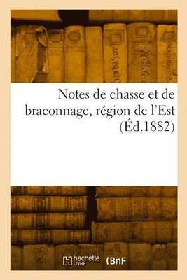 bokomslag Notes de chasse et de braconnage, rgion de l'Est