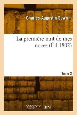 Charles-Augustin Sewrin, SEWRIN-C A - première nuit de mes noces. Tome 2, Häftad