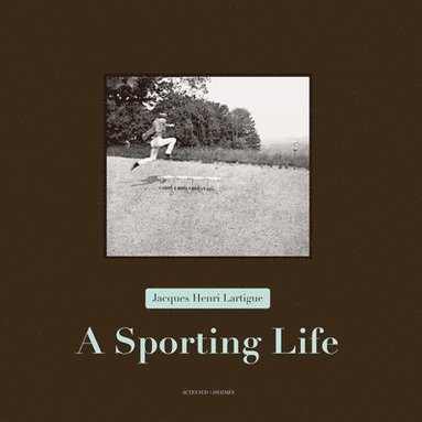 Thierry Terret, Anne-Marie Garat - Jacques Henri Lartigue - a Sporting Life, Inbunden