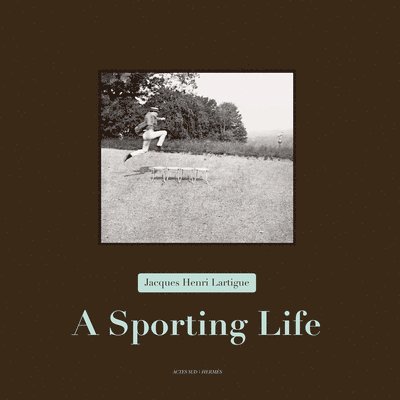 Thierry Terret, Anne-Marie Garat - Jacques Henri Lartigue - a Sporting Life, Inbunden