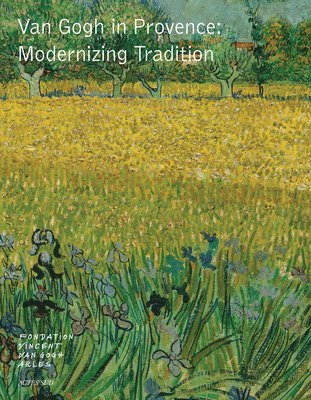 Sjraar Heuglen - Van Gogh in Provence: Modernizing Tradition, Inbunden