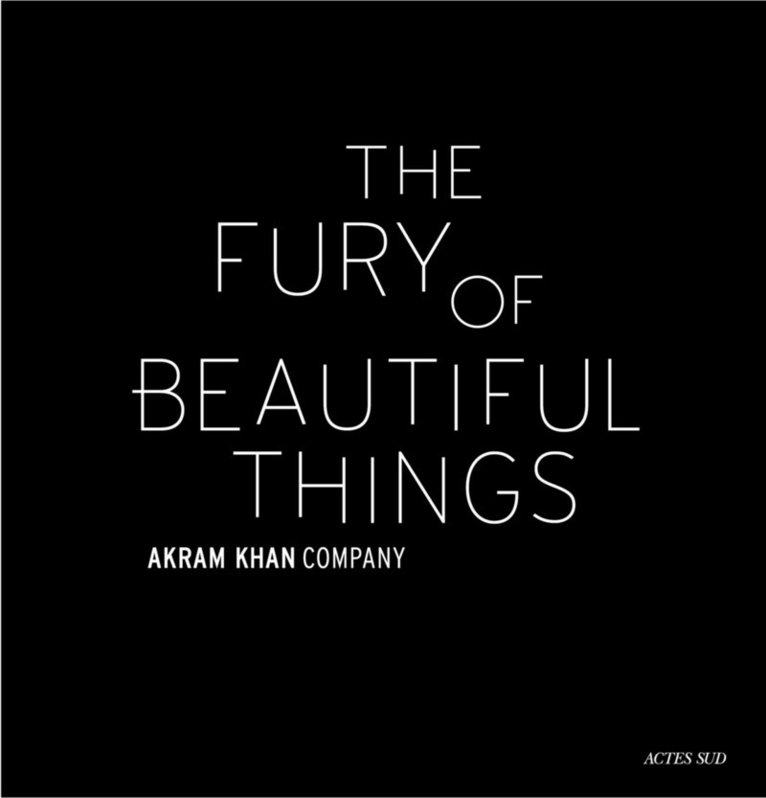 Akram Khan, Farooq Chaudhry - Akram Khan: The Fury of beautiful things, Inbunden