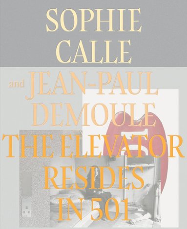 Sophie Calle, Jean-Paul Demoule - Elevator Resides in 501, Inbunden