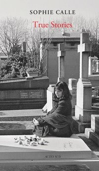 bokomslag Sophie Calle: True Stories (New Edition)