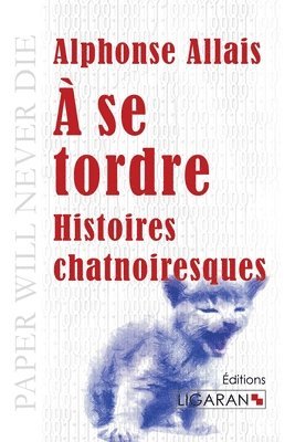 bokomslag A se tordre: Histoires chatnoiresques