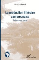 Randall Laurence - La production littéraire camerounaise: Théâtre, roman, cinéma, Häftad