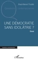 Paul-Henri Trollé - démocratie sans idolâtrie ?, Häftad