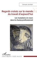 Georges Jourdam - Regards croisés sur le monde du travail d'aujourd'hui, Häftad