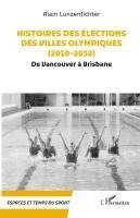 Alain Lunzenfichter - Histoires des élections des villes olympiques (2010-2032), Häftad