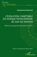 L'évolution comptable en Afrique francophone au sud du Sahara: Raisons et perspectives des états financiers