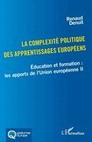 La complexité politique des apprentissages européens: Éducation et formation: les apports de l'Union européenne II