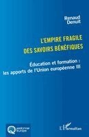 L'empire fragile des savoirs bénéfiques: Éducation et formation: les apports de l'Union européenne III