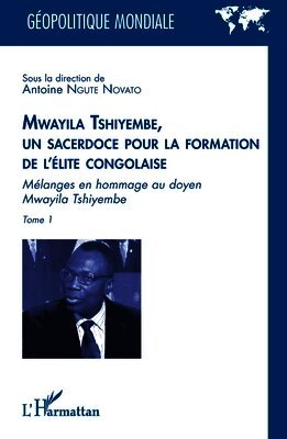 Antoine Ngute Novato - Mwayila Tshiyembe, un sacerdoce pour la formation de l'élite congolaise, Häftad