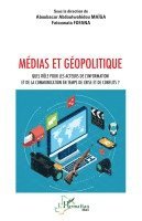 Médias et géopolitique: Quel rôle pour les acteurs de l'information et de la communication en temps de crise et de conflits ?