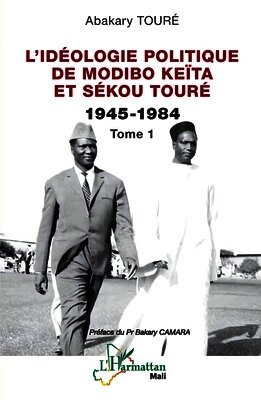 L'idéologie politique de Modibo Keïta et Sékou Touré 1945-1984