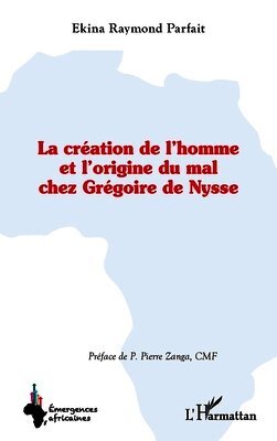 Raymond Parfait Ekina - création de l'homme et l'origine du mal chez Grégoire de Nysse, Häftad