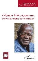 Irène Assiba D'Almeida, Raymond Gnanwo Hounfodji - Olympe Bhêly-Quenum, écrivain rebelle et visionnaire, Häftad