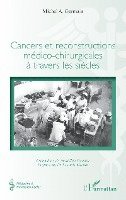 Michel A Germain - Cancers et reconstructions médico-chirurgicales à travers les siècles, Häftad