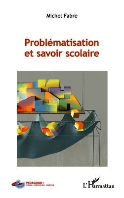 Michel Fabre - Problématisation et savoir scolaire, Häftad
