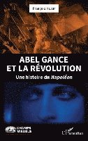Abel Gance et la Révolution: Une histoire du Napoléon