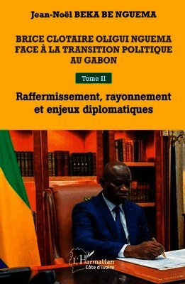 Brice Clotaire Oligui Nguema face à la transition politique au Gabon