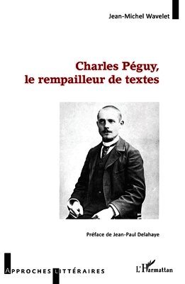 Charles Péguy, le rempailleur de textes