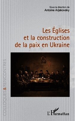 Antoine Arjakovsky - Les Églises et la construction de la paix en Ukraine, Häftad