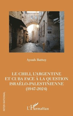 Chili, l'Argentine et Cuba face à la question israélo-palestinienne (1947-2024)