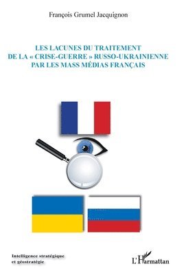 François Grumel Jacquignon - Les lacunes du traitement de la crise-guerre russo-ukrainienne par les mass médias français, Häftad