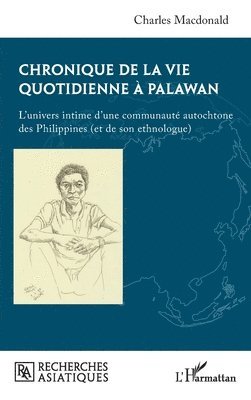 Chronique de la vie quotidienne à Palawan: L'univers intime d'une communauté autochtone des Philippines (et de son ethnologue)