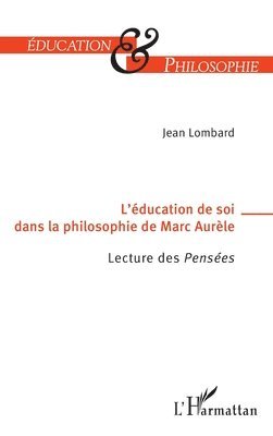 L'éducation de soi dans la philosophie de Marc-Aurèle: Lecture des Pensées