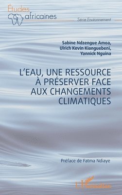Sabine Ndzengue Amoa, Ulrich Kevin Kianguebeni, Yannick Nguina - L'eau, une ressource à préserver face aux changements climatiques, Häftad