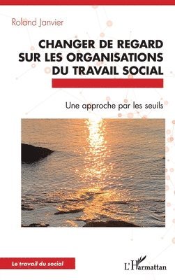 Changer de regard sur les organisations du travail social