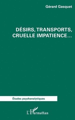 Désirs, transports, cruelle impatience...