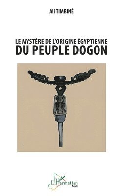 mystère de l'origine égyptienne du peuple dogon