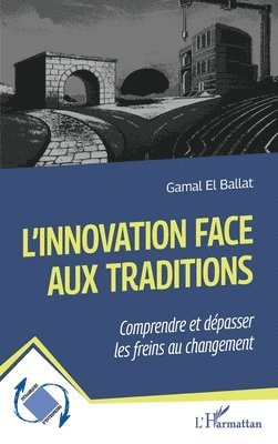 L'innovation face aux traditions: Comprendre et dépasser les freins au changement