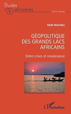 Géopolitique des Grands Lacs africains: Entre crises et renaissance