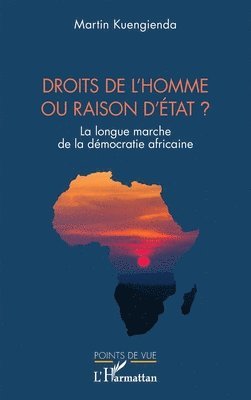 Droits de l'homme ou raison d'État ?: La longue marche de la démocratie africaine