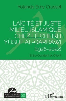 Yolande Emy Crussol - Laïcité et Juste milieu islamique chez le Cheikh Yûsuf al-Qarḍâwî (1926-2022), Häftad