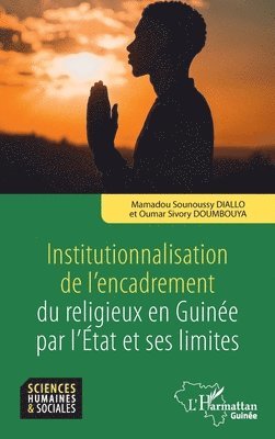 Mamadou Sounoussy Diallo, Oumar Sivory Doumbouya - Institutionnalisation de l'encadrement du religieux en Guinée par l'Etat et ses limites, Häftad
