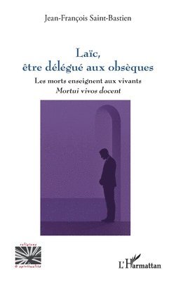 Jean-François Saint-Bastien - Laïc, être délégué aux obsèques, Häftad