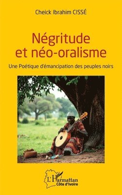 Cheick Ibrahim Cissé - Négritude et néo-oralisme, Häftad
