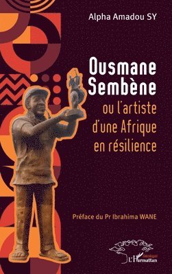 Alpha Amadou Sy - Ousmane Sembène ou l'artiste d'une Afrique en résilience, Häftad