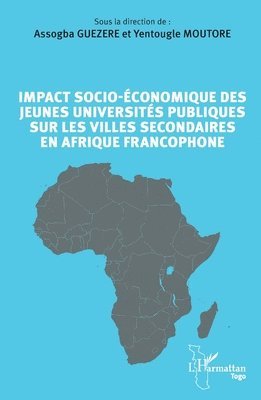 Assogba Guezere, Yentougle Moutore - Impact socio-économique des jeunes universités publiques sur les villes secondaires en Afrique francophone, Häftad