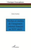 Hédia Khadhar - Mythes et réalités de l'imaginaire colonial français au XIXe siècle, Häftad
