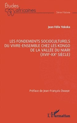 Jean Félix Yekoka - Les fondements socioculturels du vivre-ensemble chez les Kongo de la vallée du Niari (XVIIe-XXe siècle), Häftad
