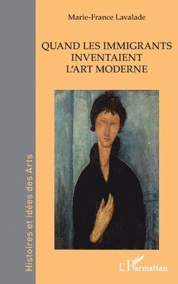 Marie-France Lavalade - Quand les immigrants inventaient l'art moderne, Häftad