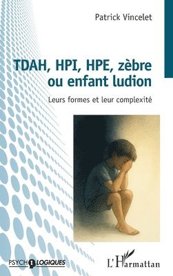 TDAH, HPI, HPE, zèbre ou enfant ludion