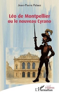 Jean-Pierre Pelaez - Léo de Montpellier ou le nouveau Cyrano, Häftad