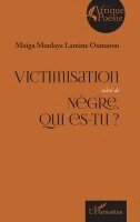 Maïga Moulaye Lamine Oumarou - Victimisation suivi de Nègre, qui es-tu ?, Häftad